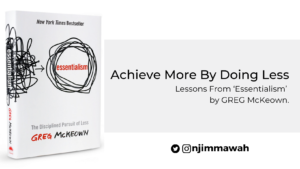 Read more about the article Achieve More By Doing Less: Lessons from Essentialism by Greg McKeown.